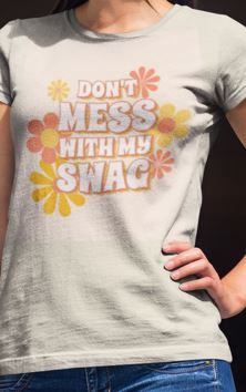 "Don't mess with my swag" print | Be Confident