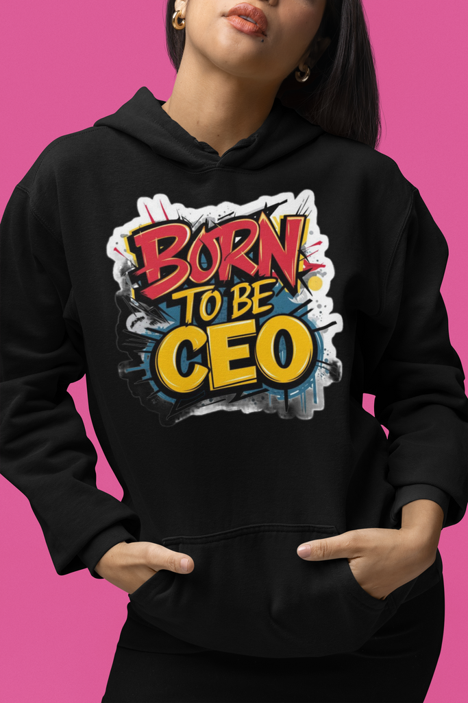"Born to be CEO" printed Hoodie | Be Optimistic
