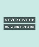 Never give up on your dreams | Classic Fit – Tailored for comfort